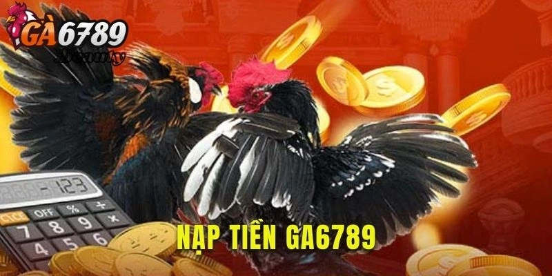 Nạp Tiền Ga6789 Mới Nhất 2024 – Đơn Giản, Hiệu Quả