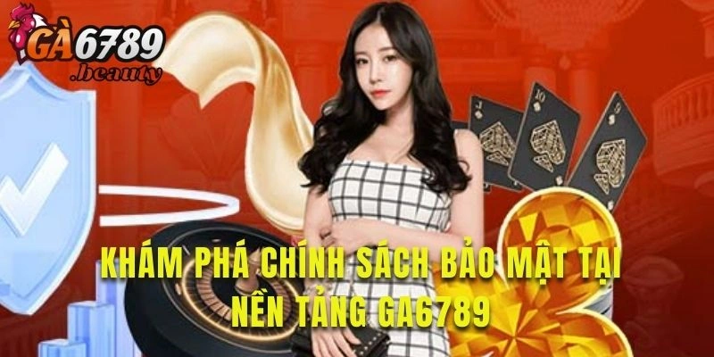 Khám phá chi tiết cụ thể về chính sách bảo mật